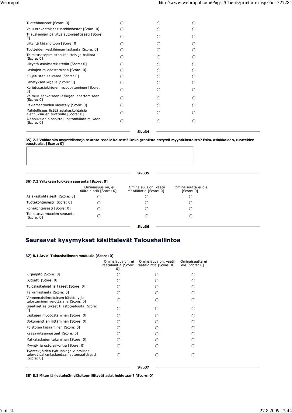 Mahdollisuus lisätä asiakaskohtaisia alennuksia eri tuotteille Alennuksien hinnoittelu ostomäärän mukaan Sivu34 35) 7.2 Voidaanko myyntitilastoja seurata reaaliaikaisesti?