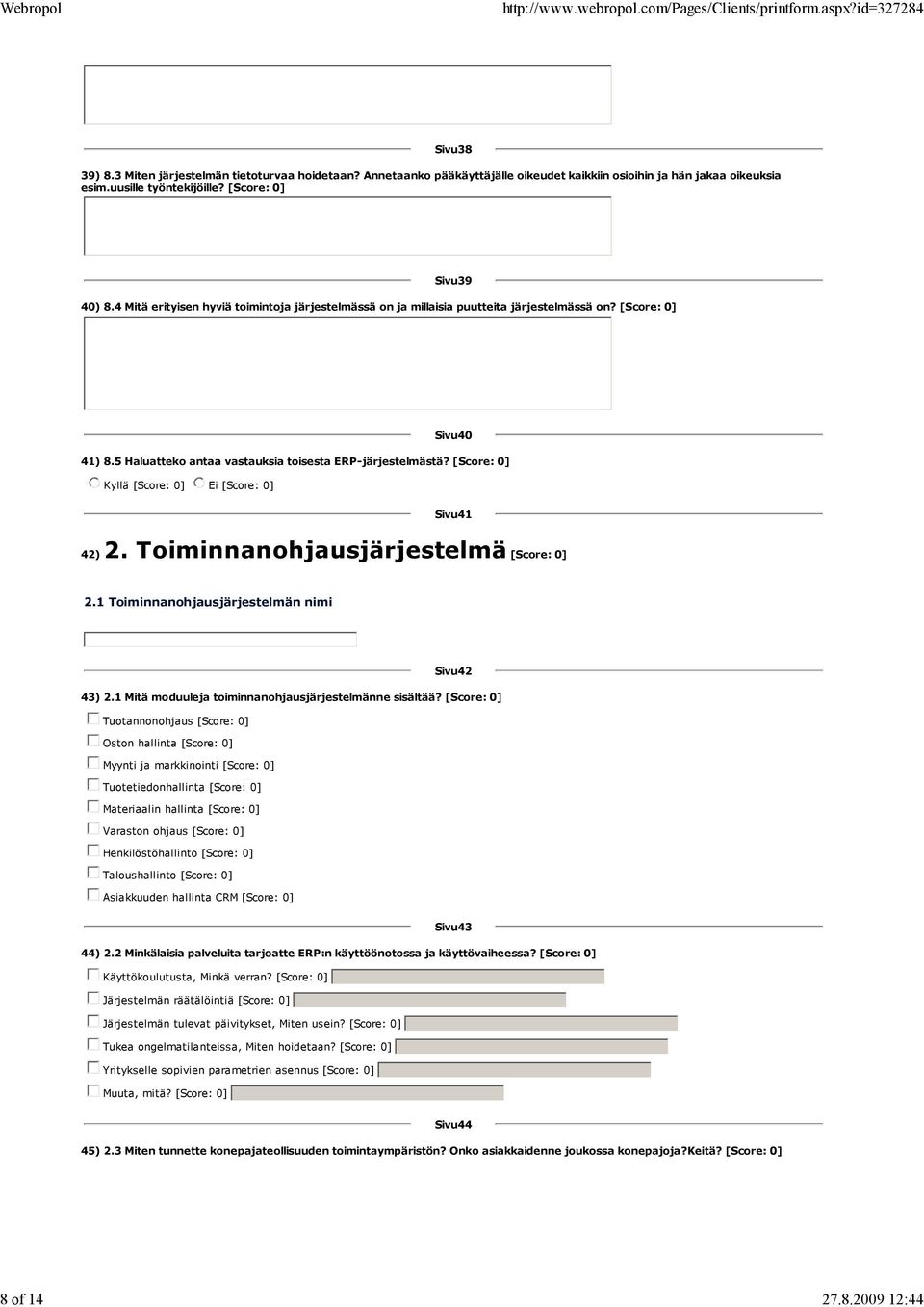 Toiminnanohjausjärjestelmä 2.1 Toiminnanohjausjärjestelmän nimi Sivu42 43) 2.1 Mitä moduuleja toiminnanohjausjärjestelmänne sisältää?