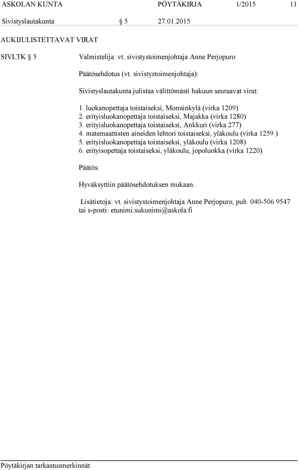 erityisluokanopettaja toistaiseksi, Majakka (virka 1280) 3. erityisluokanopettaja toistaiseksi, Ankkuri (virka 277) 4.