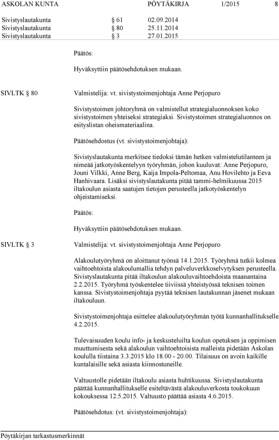 Sivistystoimen strategialuonnos on esityslistan oheismateriaalina. Päätösehdostus (vt.