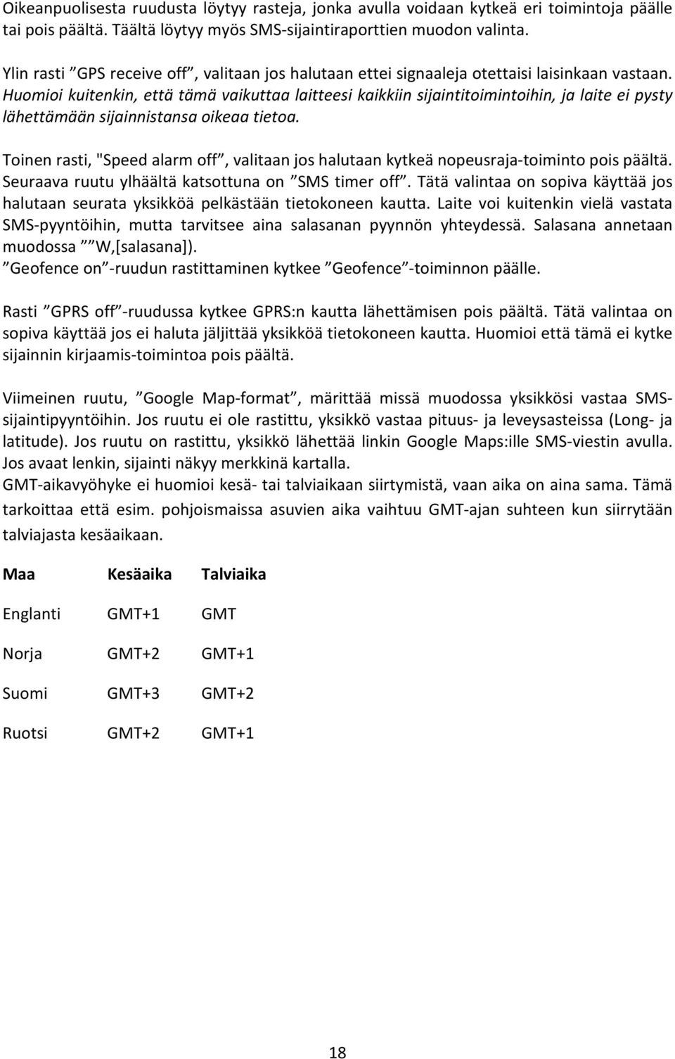 Huomioi kuitenkin, että tämä vaikuttaa laitteesi kaikkiin sijaintitoimintoihin, ja laite ei pysty lähettämään sijainnistansa oikeaa tietoa.