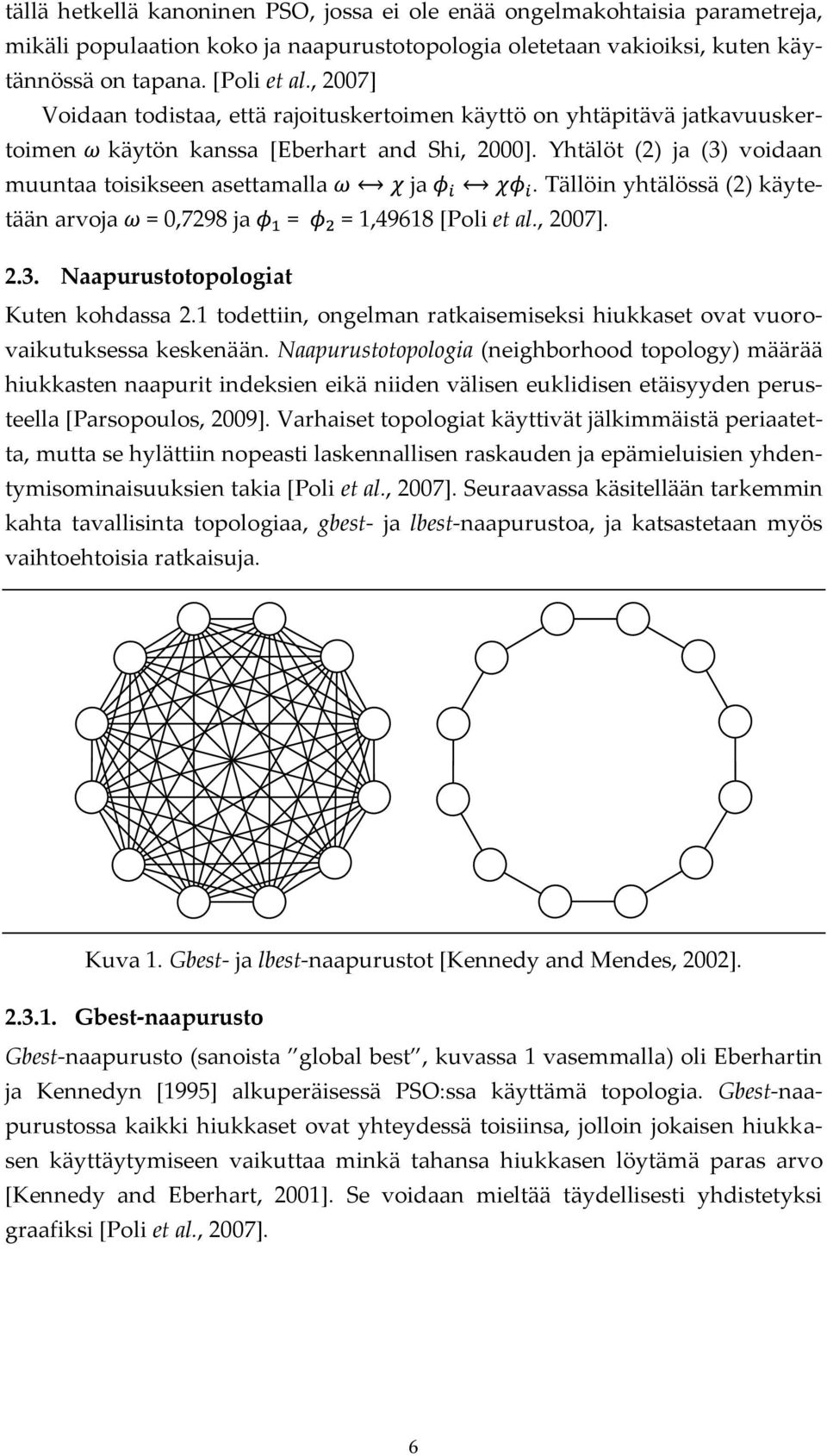 Tällöin yhtälössä (2) käytetään arvoja = 0,7298 ja = = 1,49618 [Poli et al., 2007]. 2.3. Naapurustotopologiat Kuten kohdassa 2.