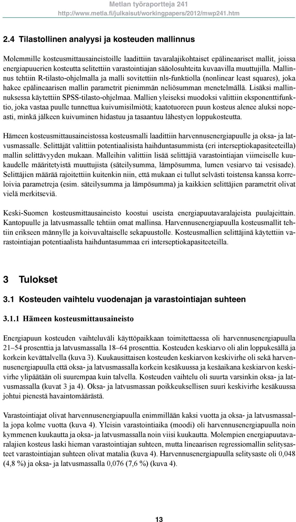 Mallinnus tehtiin R-tilasto-ohjelmalla ja malli sovitettiin nls-funktiolla (nonlinear least squares), joka hakee epälineaarisen mallin parametrit pienimmän neliösumman menetelmällä.