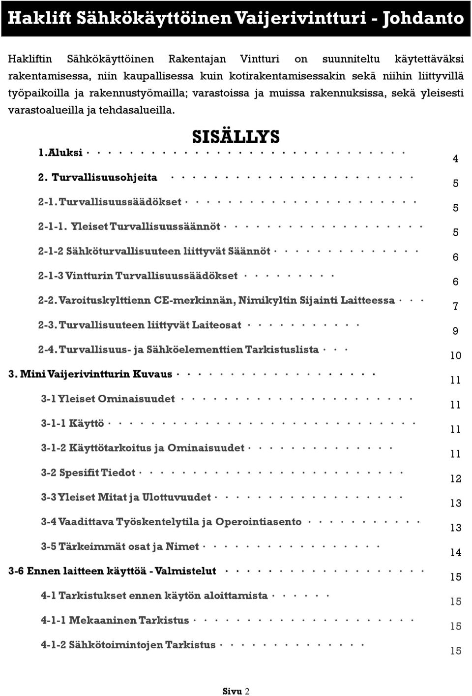 Turvallisuussäädökset... 2-1-1. Yleiset Turvallisuussäännöt... 2-1-2 Sähköturvallisuuteen liittyvät Säännöt... 2-1-3 Vintturin Turvallisuussäädökset... 2-2.