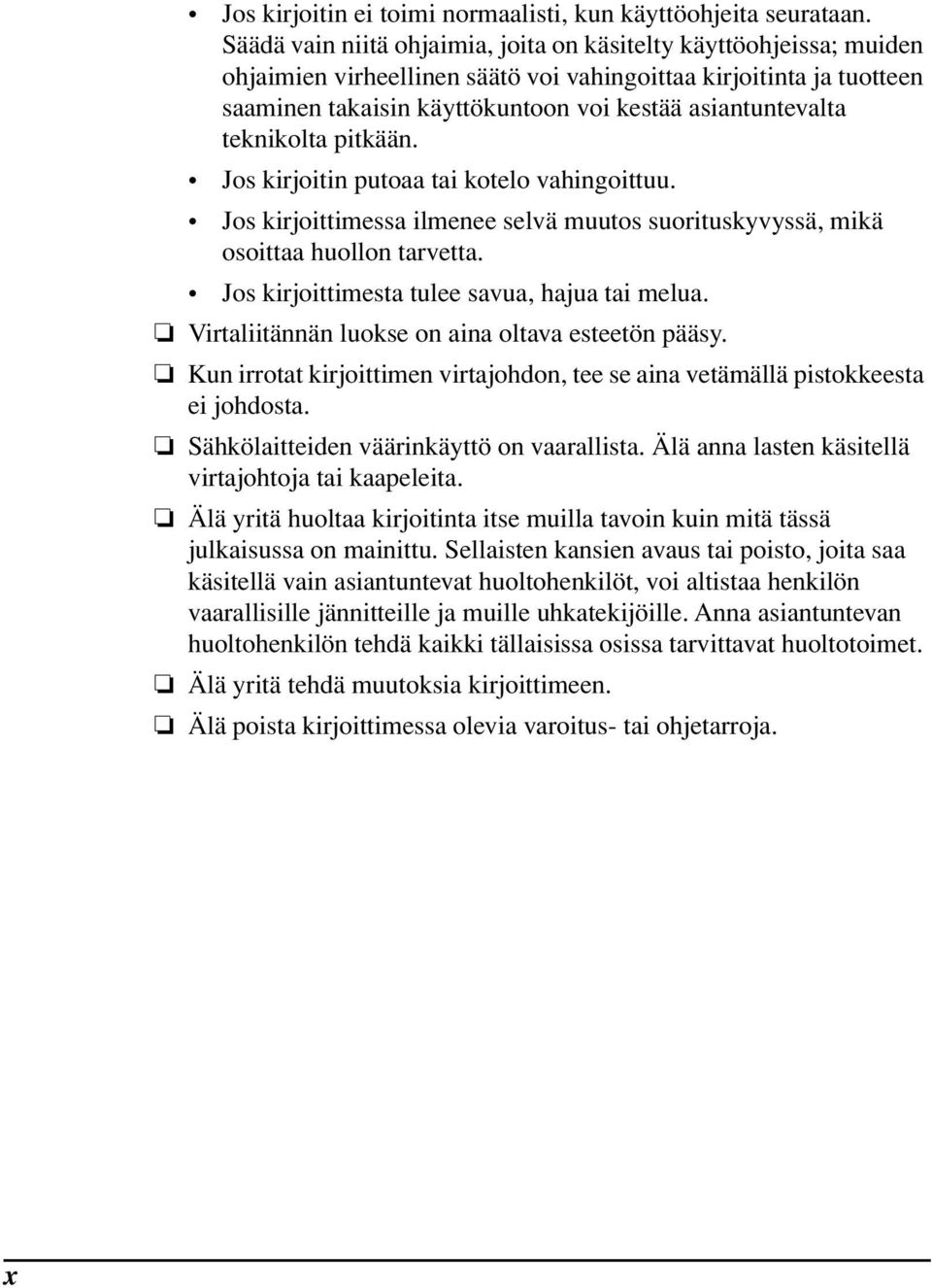 teknikolta pitkään. Jos kirjoitin putoaa tai kotelo vahingoittuu. Jos kirjoittimessa ilmenee selvä muutos suorituskyvyssä, mikä osoittaa huollon tarvetta.