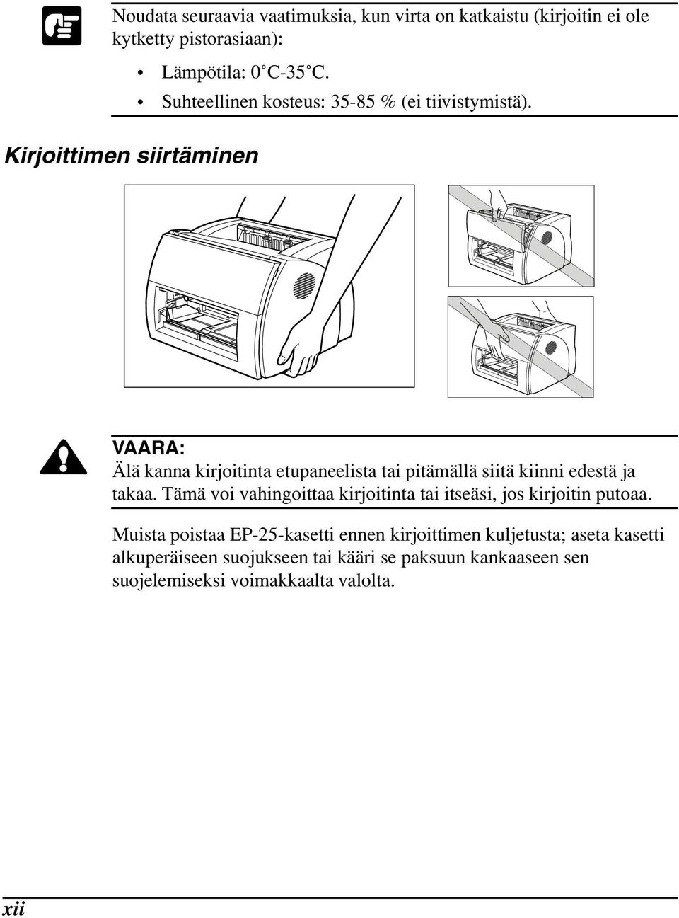 VAARA: Älä kanna kirjoitinta etupaneelista tai pitämällä siitä kiinni edestä ja takaa.