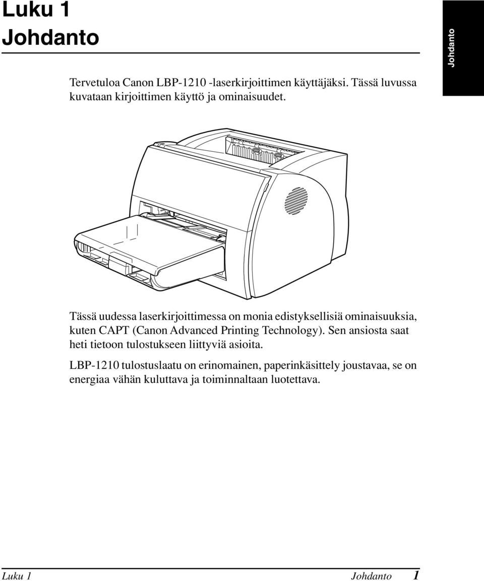 Tässä uudessa laserkirjoittimessa on monia edistyksellisiä ominaisuuksia, kuten CAPT (Canon Advanced Printing