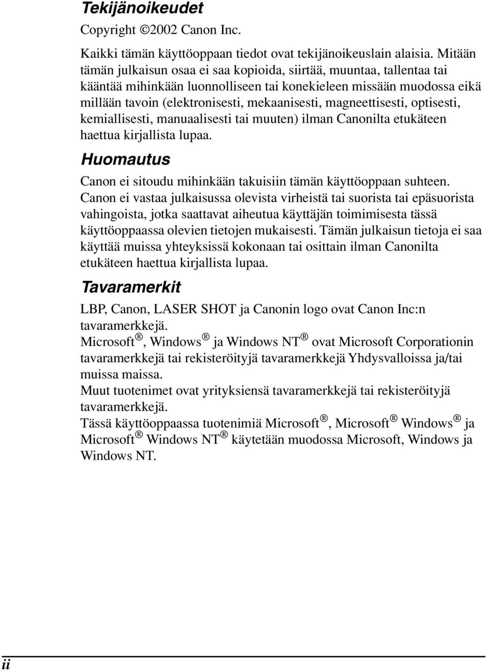 magneettisesti, optisesti, kemiallisesti, manuaalisesti tai muuten) ilman Canonilta etukäteen haettua kirjallista lupaa. Huomautus Canon ei sitoudu mihinkään takuisiin tämän käyttöoppaan suhteen.