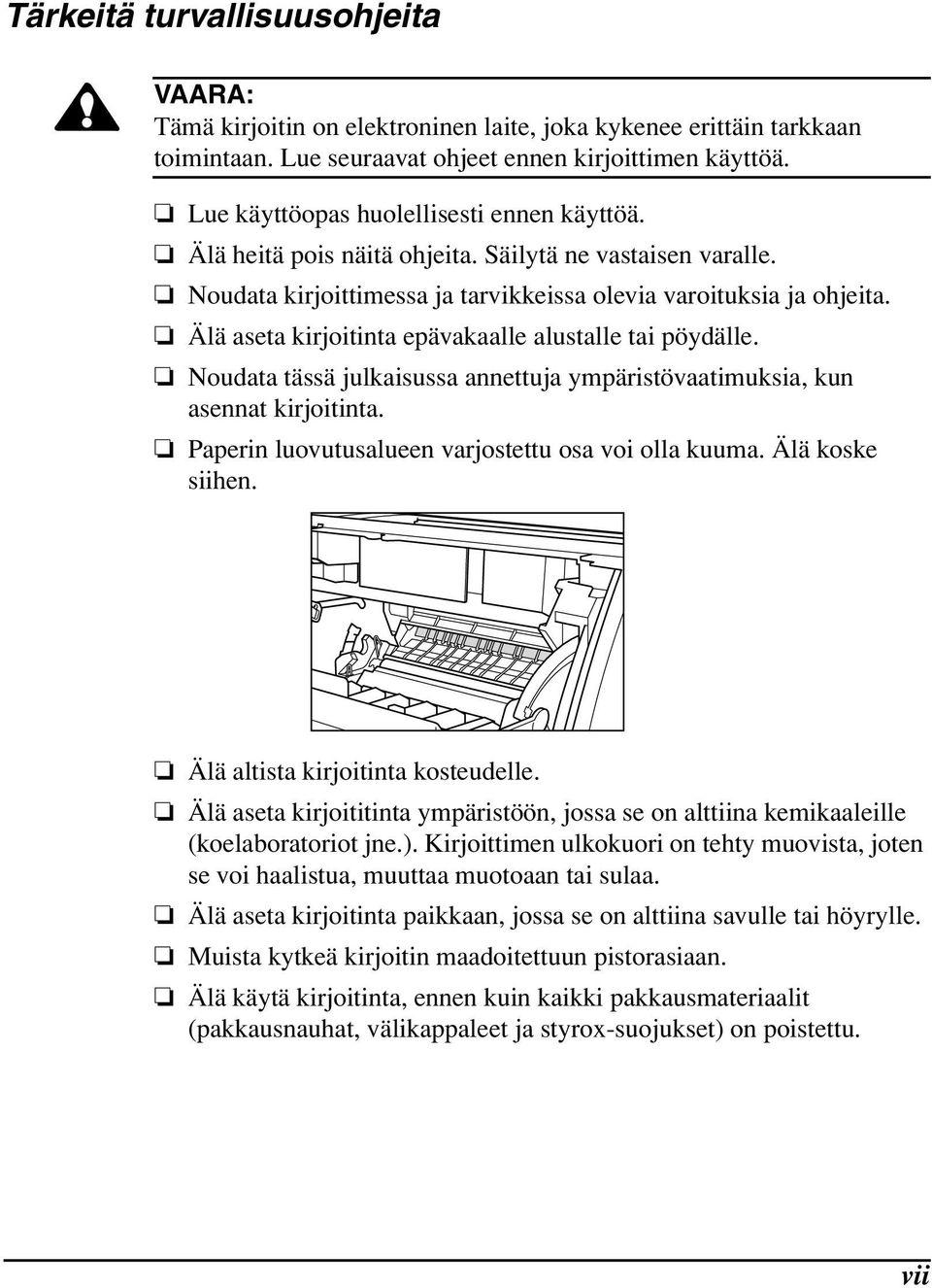 Älä aseta kirjoitinta epävakaalle alustalle tai pöydälle. Noudata tässä julkaisussa annettuja ympäristövaatimuksia, kun asennat kirjoitinta. Paperin luovutusalueen varjostettu osa voi olla kuuma.