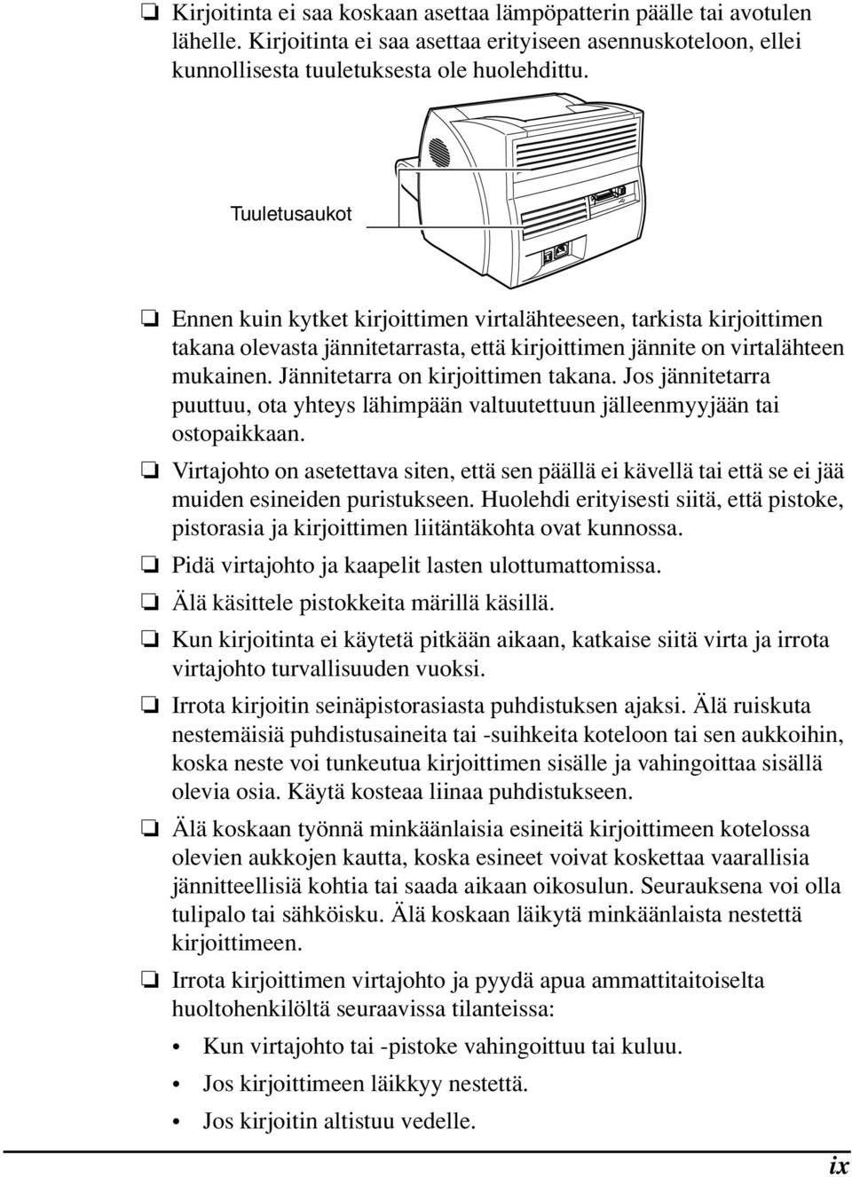 Jännitetarra on kirjoittimen takana. Jos jännitetarra puuttuu, ota yhteys lähimpään valtuutettuun jälleenmyyjään tai ostopaikkaan.