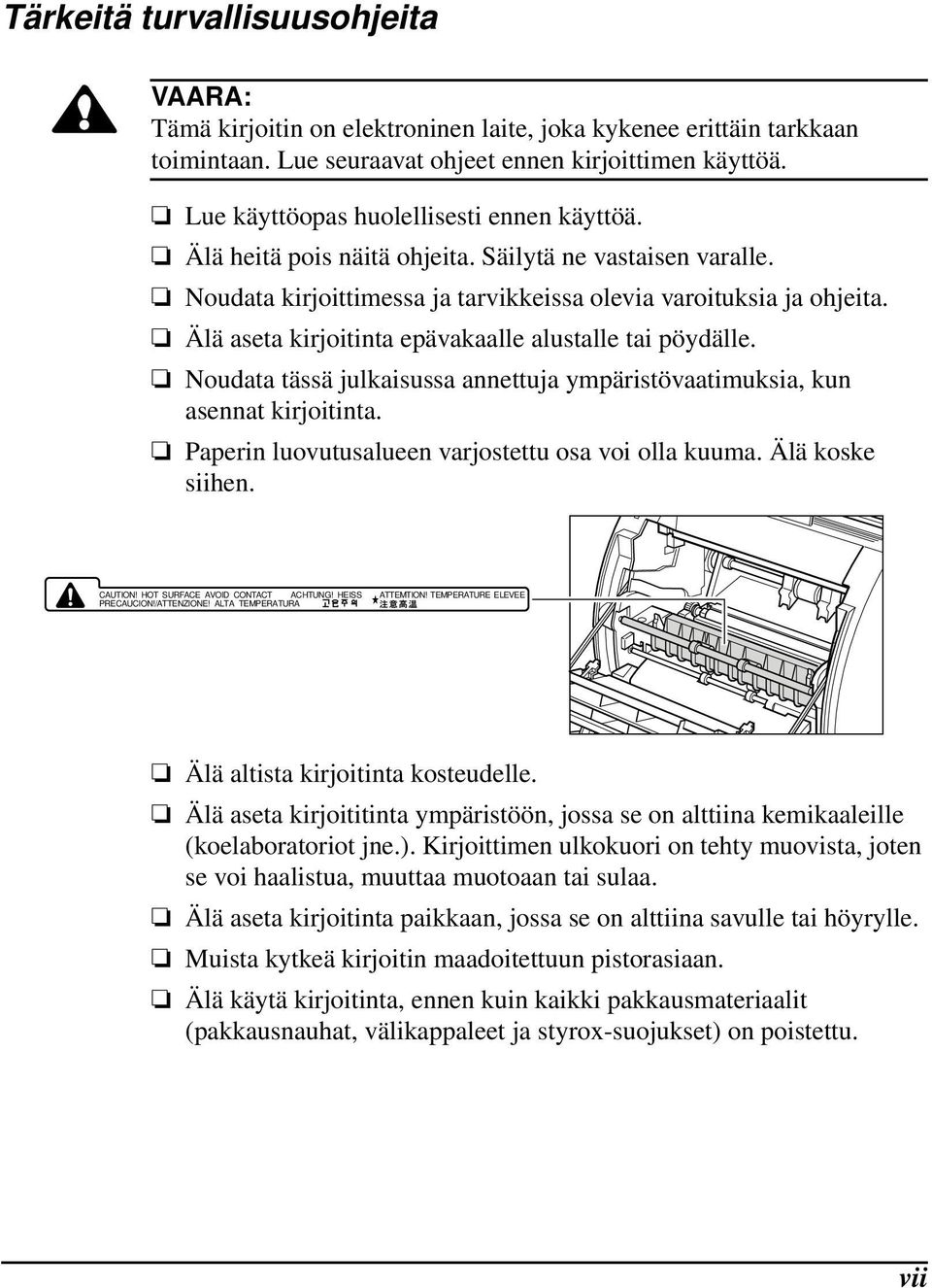 Älä aseta kirjoitinta epävakaalle alustalle tai pöydälle. Noudata tässä julkaisussa annettuja ympäristövaatimuksia, kun asennat kirjoitinta. Paperin luovutusalueen varjostettu osa voi olla kuuma.