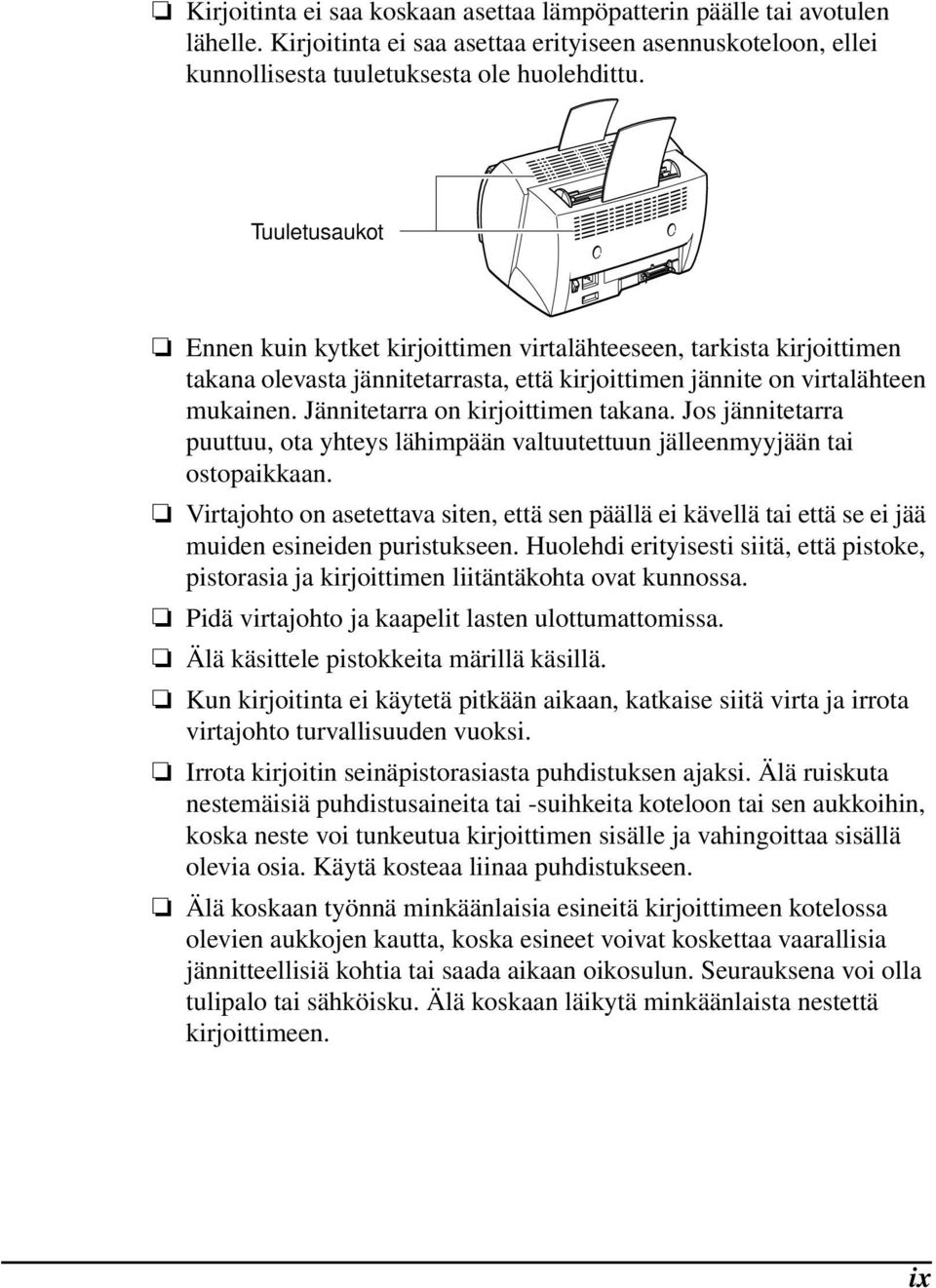 Jännitetarra on kirjoittimen takana. Jos jännitetarra puuttuu, ota yhteys lähimpään valtuutettuun jälleenmyyjään tai ostopaikkaan.