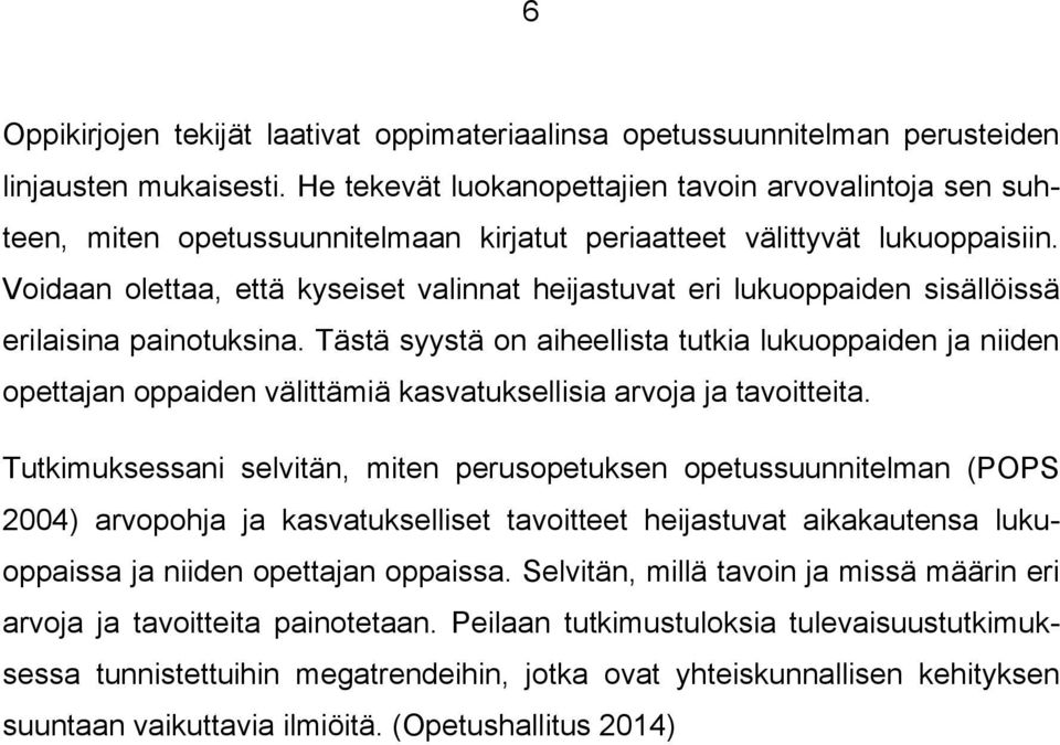 Voidaan olettaa, että kyseiset valinnat heijastuvat eri lukuoppaiden sisällöissä erilaisina painotuksina.