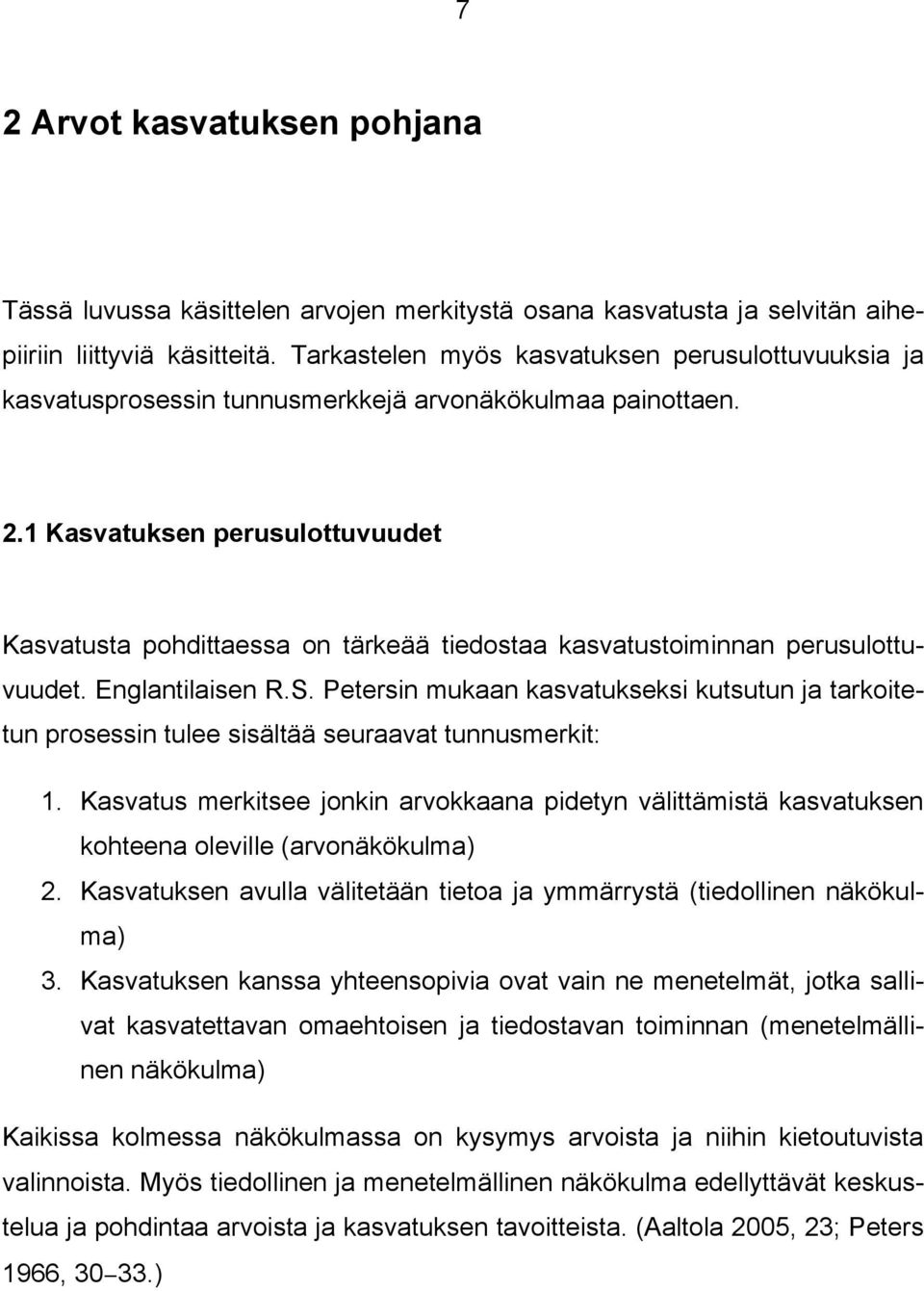 1 Kasvatuksen perusulottuvuudet Kasvatusta pohdittaessa on tärkeää tiedostaa kasvatustoiminnan perusulottuvuudet. Englantilaisen R.S.