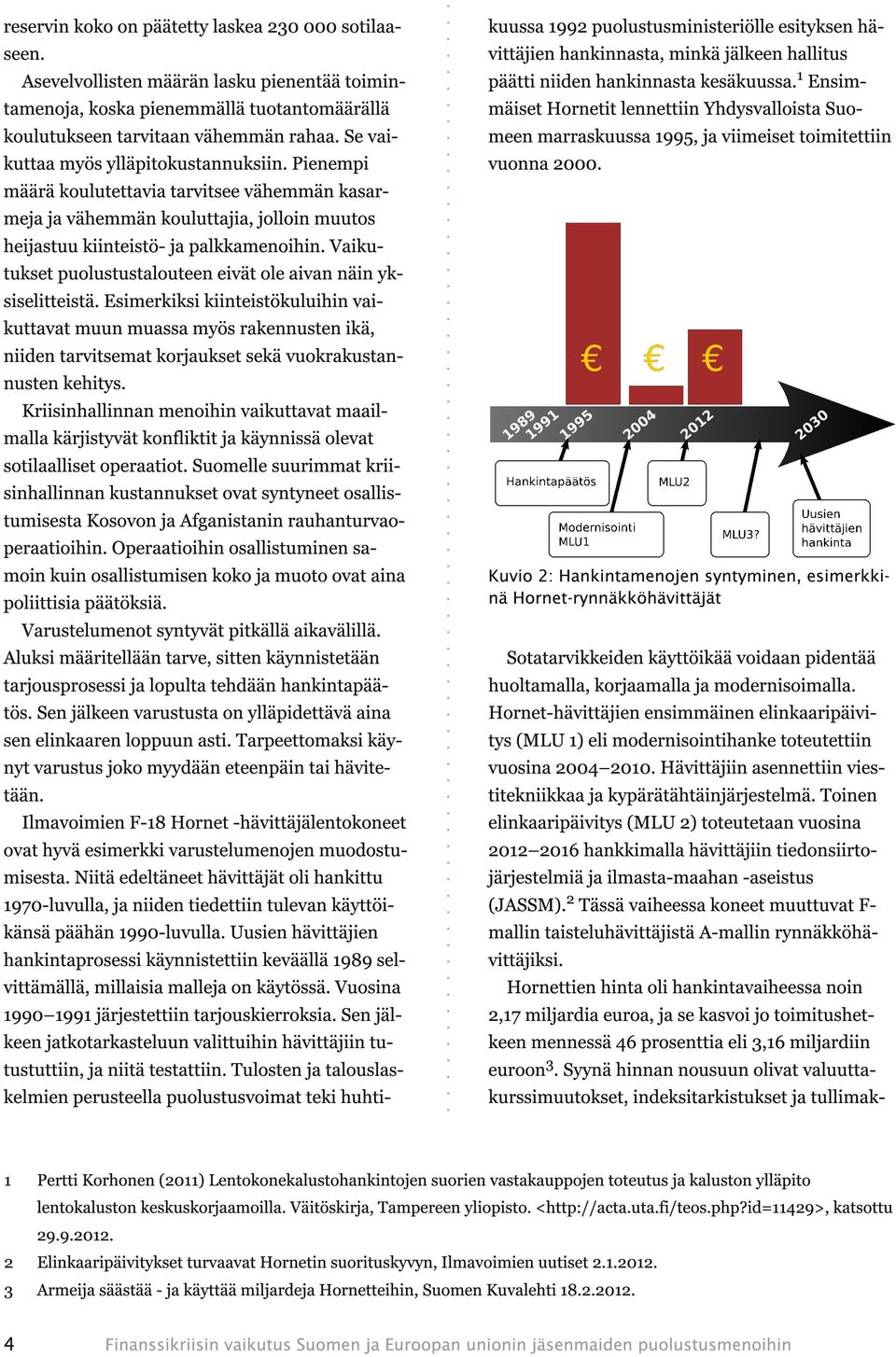 Vaikutukset puolustustalouteen eivät ole aivan näin yksiselitteistä.