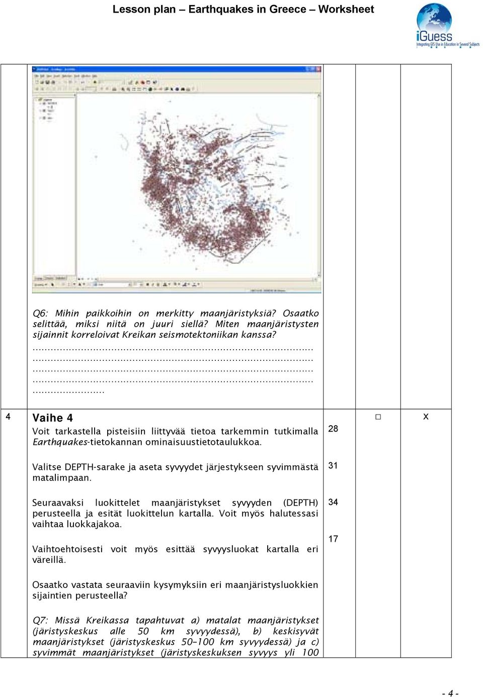 28 Valitse DEPTH-sarake ja aseta syvyydet järjestykseen syvimmästä matalimpaan. 31 Seuraavaksi luokittelet maanjäristykset syvyyden (DEPTH) perusteella ja esität luokittelun kartalla.