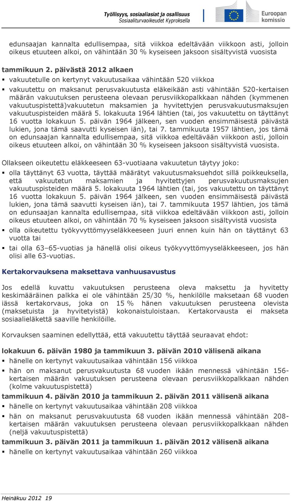 perusviikkopalkkaan nähden (kymmenen vakuutuspistettä)vakuutetun maksamien ja hyvitettyjen perusvakuutusmaksujen vakuutuspisteiden määrä 5.