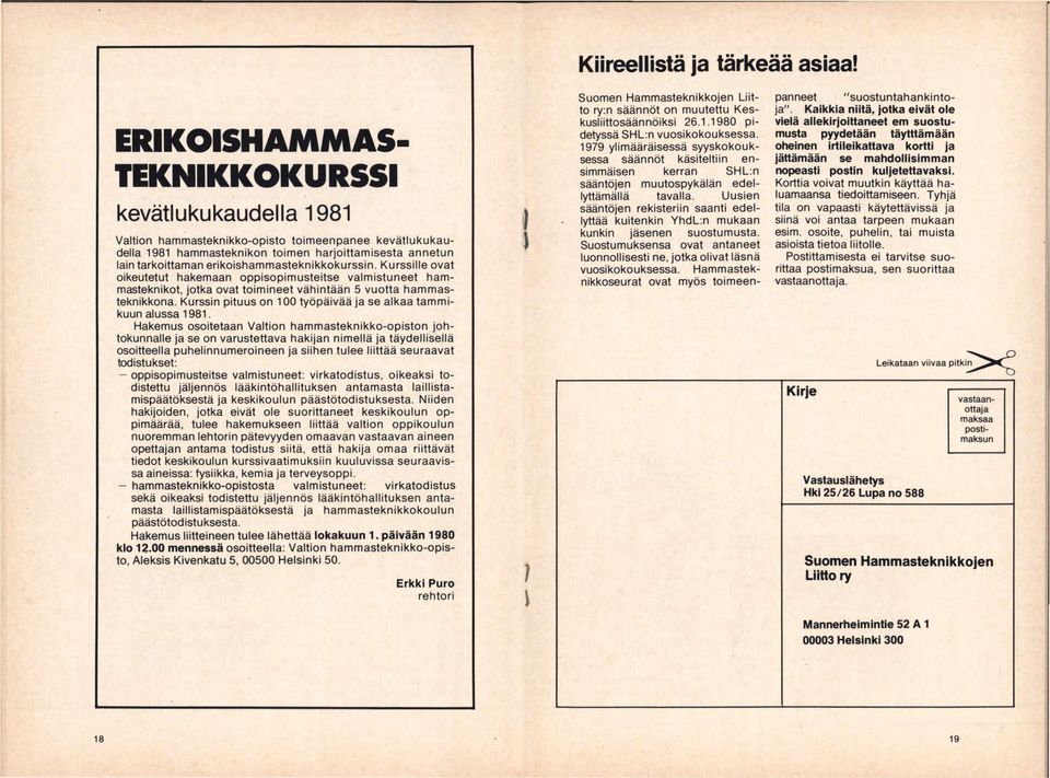 erikoishammasteknikkokurssin. Kurssille ovat oikeutetut hakemaan oppisopimusteitse valmistuneet hammasteknikot, jotka ovat toimineet vähintään 5 vuotta hammasteknikkona.