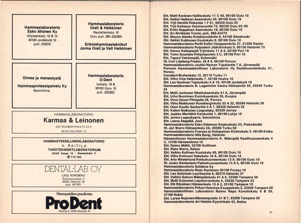 RA ITI LA TANDTEKNISKTLABORATORIUM 65120 Vaasa 12 - Rauhankatu 4 116 793 DENTÄL-LAB. OY LARS NORDBERG Tbolonlonnkatu 7 00260 Helsinki 26 puh.