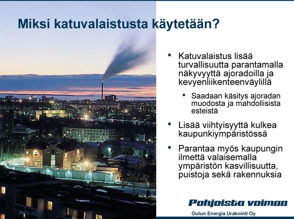 kevyenliikenteenväylillä Saadaan käsitys ajoradan muodosta ja mahdollisista esteistä Lisää