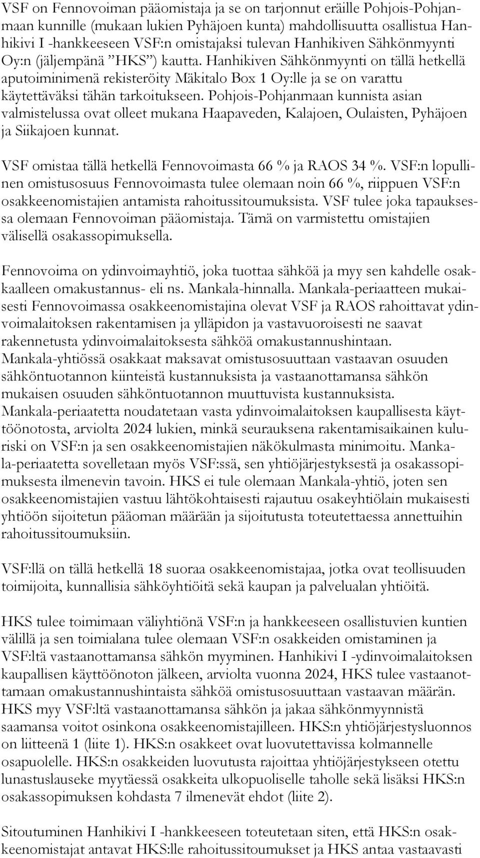 Han hi ki ven Sähkönmyynti on tällä hetkellä apu toi mi ni me nä rekisteröity Mäkitalo Box 1 Oy:lle ja se on varattu käytettäväksi tähän tar koi tuk seen.