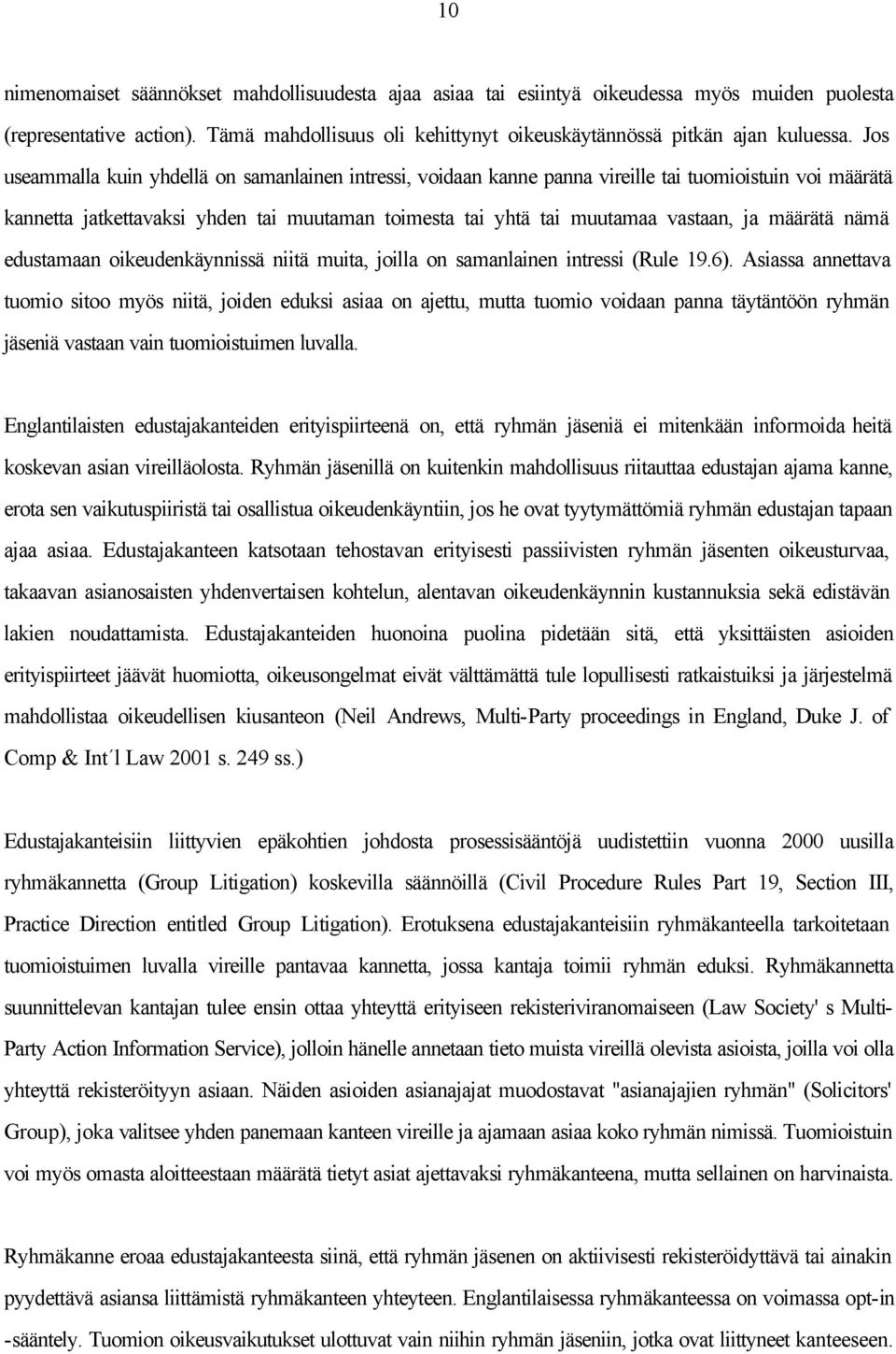 määrätä nämä edustamaan oikeudenkäynnissä niitä muita, joilla on samanlainen intressi (Rule 19.6).