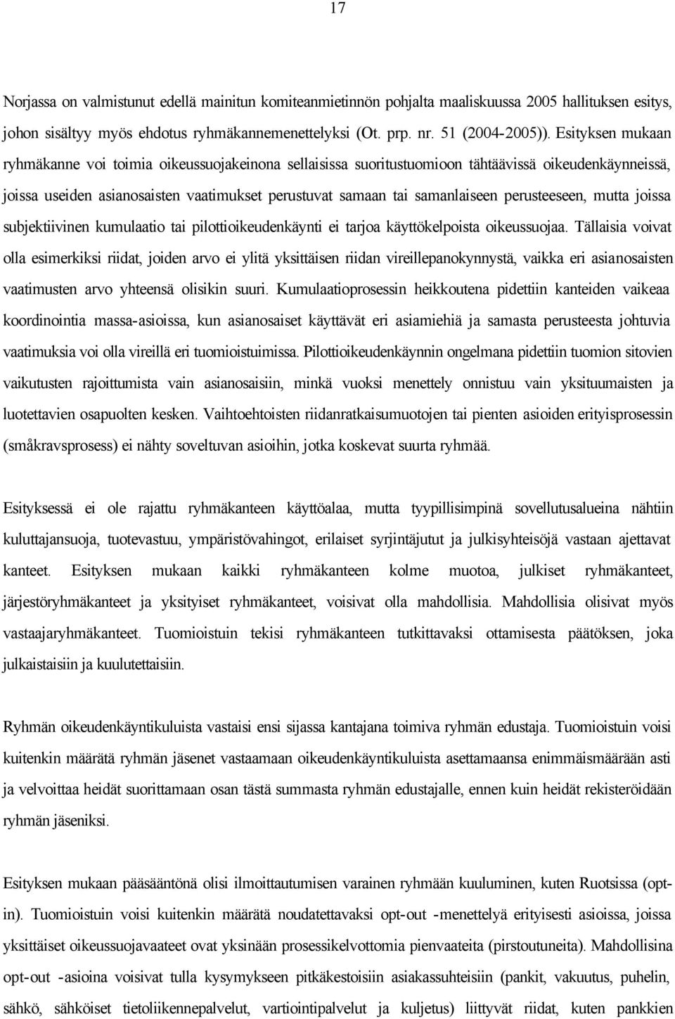 perusteeseen, mutta joissa subjektiivinen kumulaatio tai pilottioikeudenkäynti ei tarjoa käyttökelpoista oikeussuojaa.