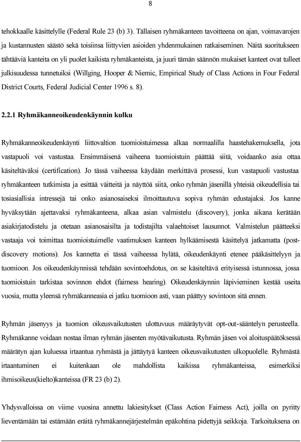 of Class Actions in Four Federal District Courts, Federal Judicial Center 1996 s. 8). 2.