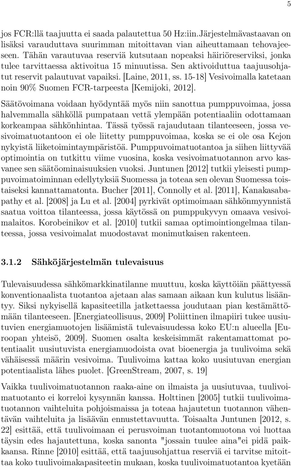 15-18] Vesivoimalla katetaan noin 90% Suomen FCR-tarpeesta [Kemijoki, 2012].