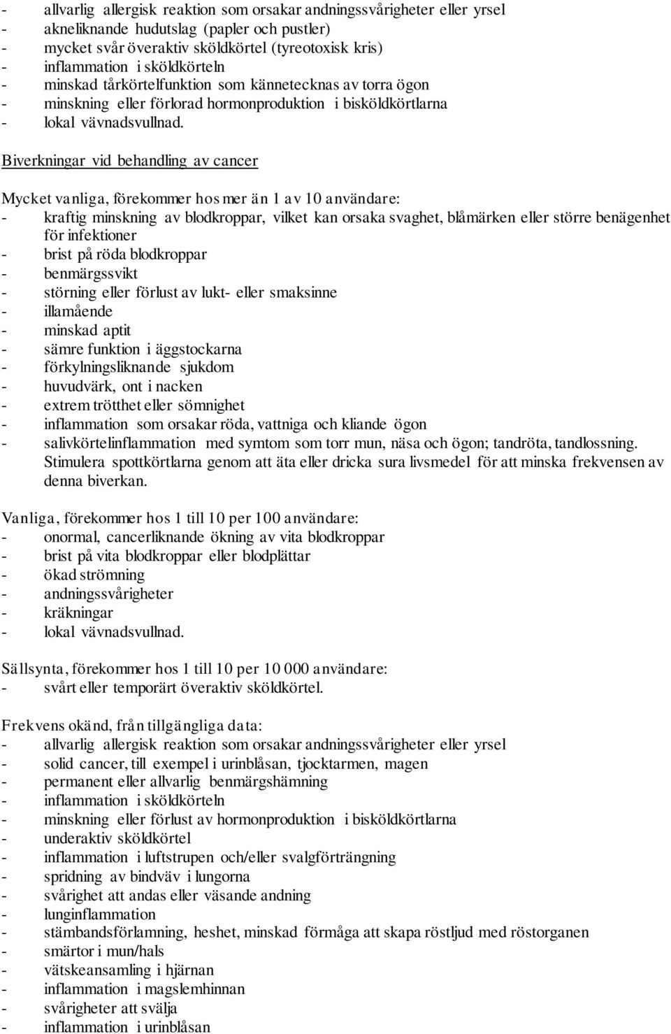 Biverkningar vid behandling av cancer Mycket vanliga, förekommer hos mer än 1 av 10 användare: - kraftig minskning av blodkroppar, vilket kan orsaka svaghet, blåmärken eller större benägenhet för