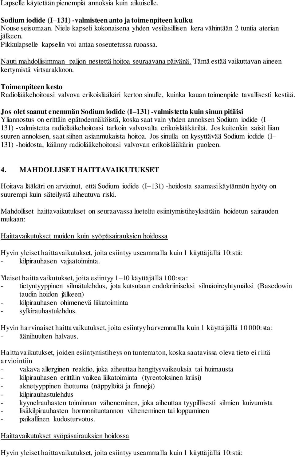 Nauti mahdollisimman paljon nestettä hoitoa seuraavana päivänä. Tämä estää vaikuttavan aineen kertymistä virtsarakkoon.