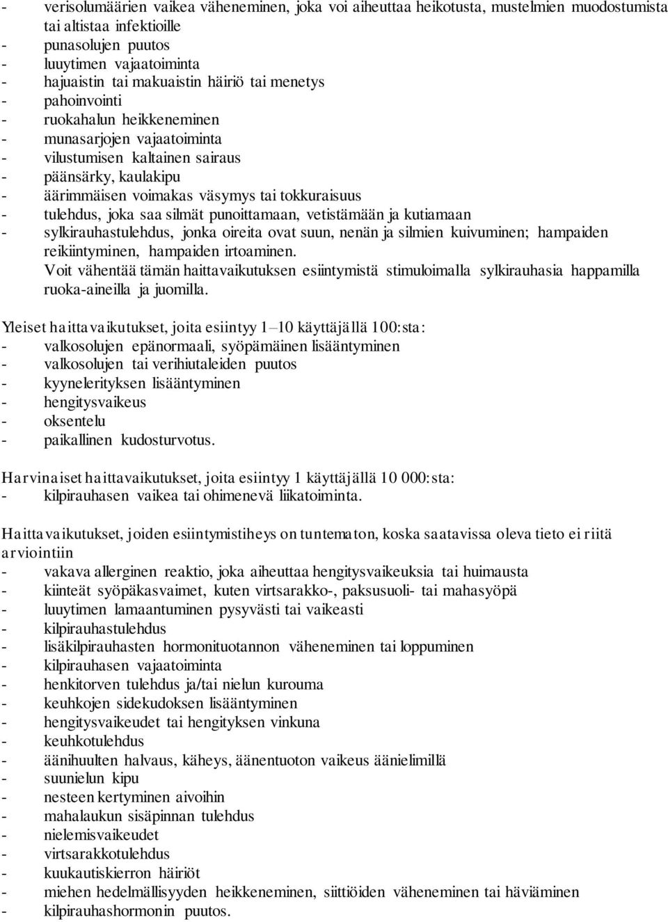 tulehdus, joka saa silmät punoittamaan, vetistämään ja kutiamaan - sylkirauhastulehdus, jonka oireita ovat suun, nenän ja silmien kuivuminen; hampaiden reikiintyminen, hampaiden irtoaminen.