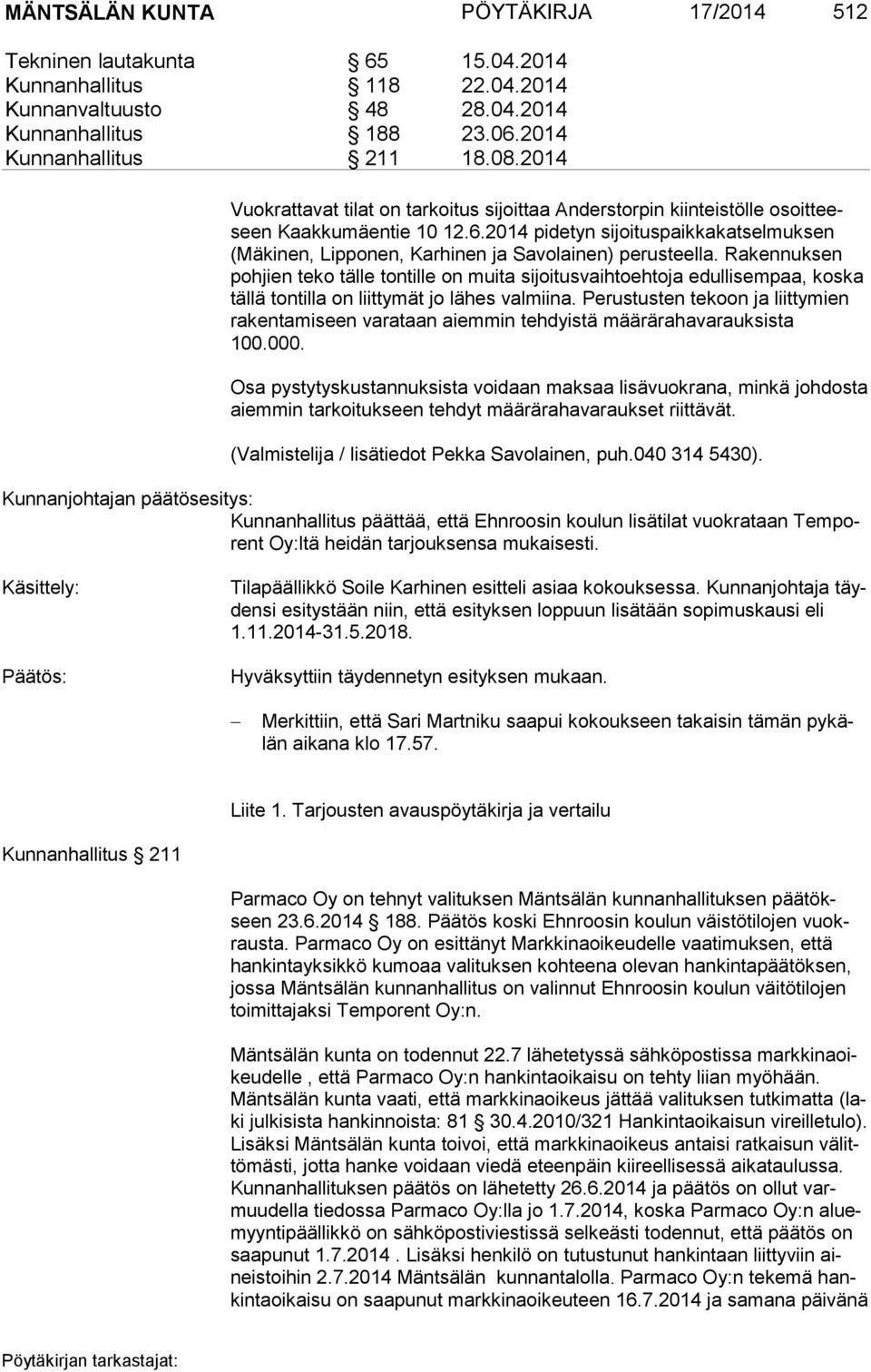 2014 pidetyn sijoituspaikkakatselmuksen (Mä ki nen, Lipponen, Karhinen ja Savolainen) perusteella.