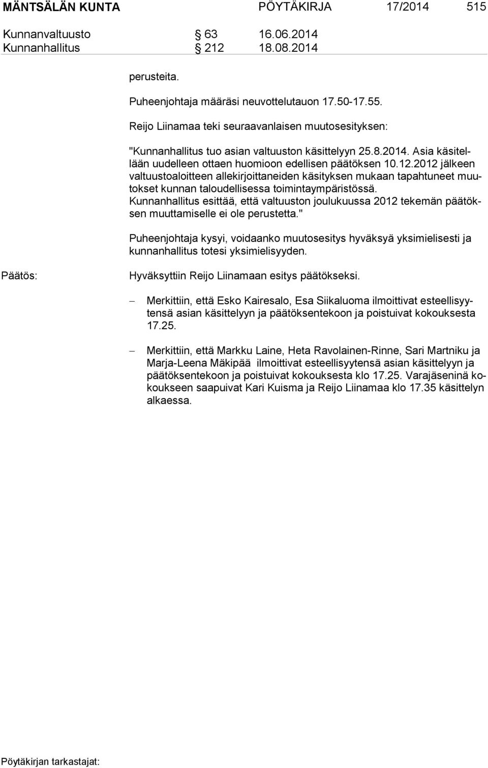 2012 jälkeen val tuus to aloit teen allekirjoittaneiden käsityksen mukaan tapahtuneet muutok set kunnan taloudellisessa toimintaympäristössä.