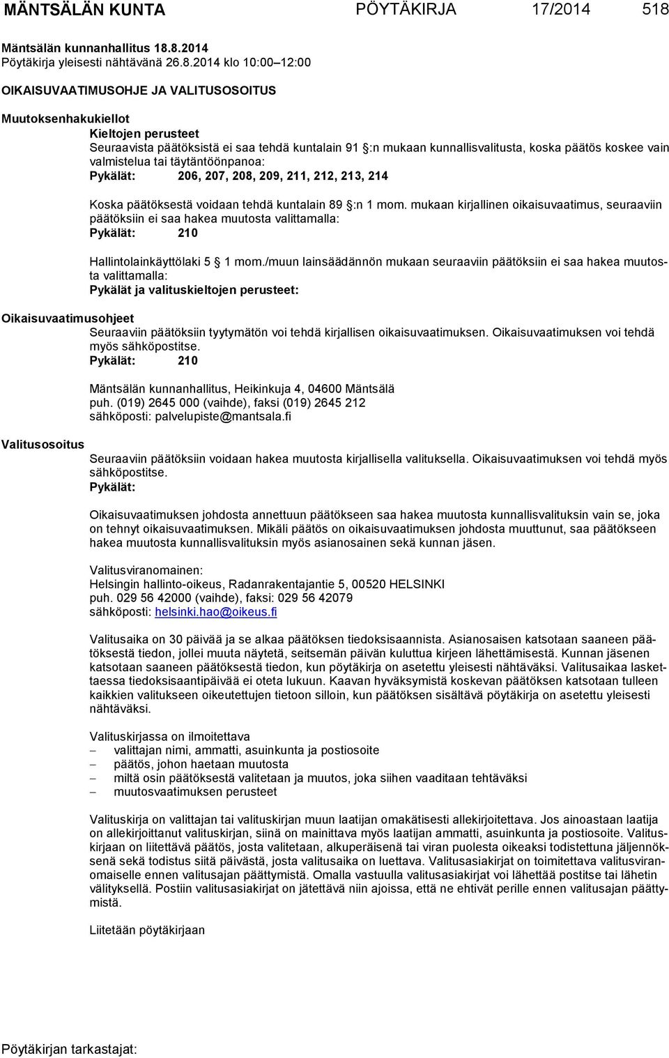 8.2014 Pöytäkirja yleisesti nähtävänä 26.8.2014 klo 10:00 12:00 OIKAISUVAATIMUSOHJE JA VALITUSOSOITUS Muutoksenhakukiellot Kieltojen perusteet Seuraavista päätöksistä ei saa tehdä kuntalain 91 :n