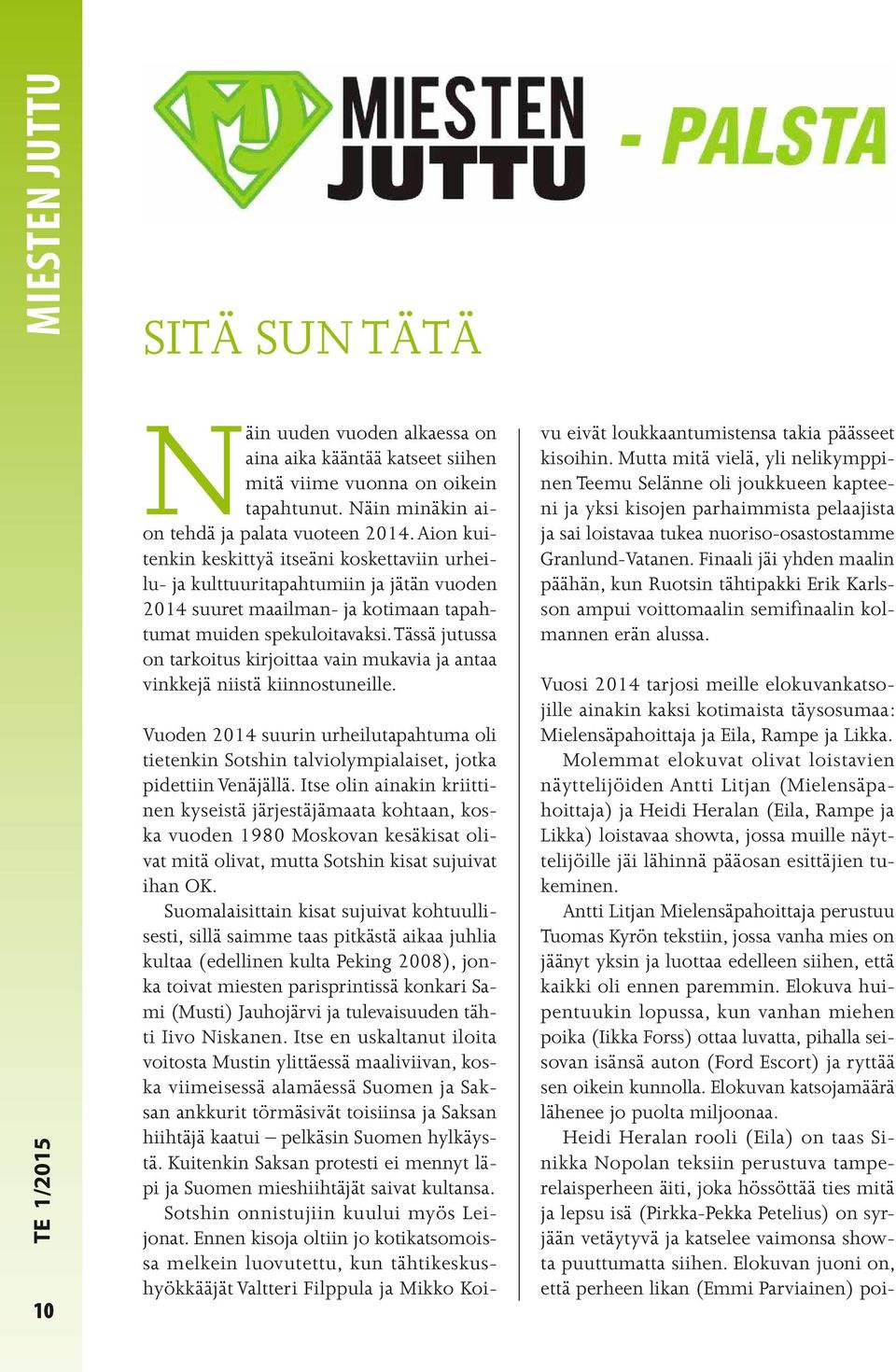 Tässä jutussa on tarkoitus kirjoittaa vain mukavia ja antaa vinkkejä niistä kiinnostuneille. Vuoden 2014 suurin urheilutapahtuma oli tietenkin Sotshin talviolympialaiset, jotka pidettiin Venäjällä.