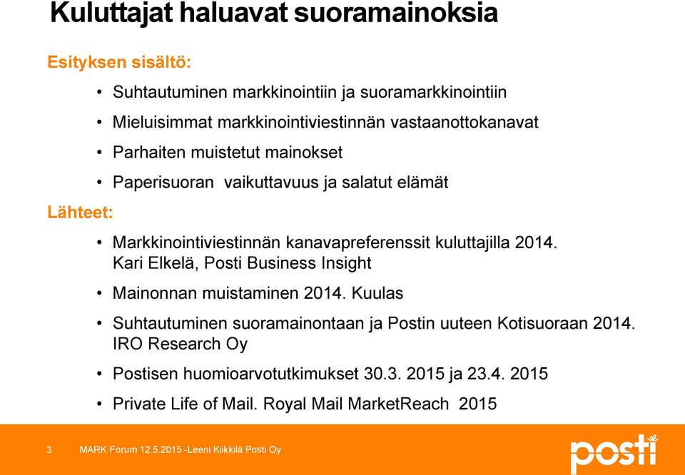 kanavapreferenssit kuluttajilla 2014. Kari Elkelä, Posti Business Insight Mainonnan muistaminen 2014.