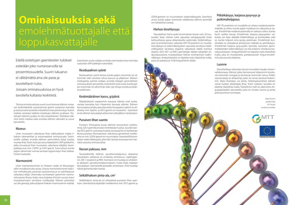 Toisissa ominaisuuksissa suuret luvut kertovat eläimen omaavan keskimääräistä suotuisammat geenit tuotannon kannalta ja toisissa tulee tavoitella mahdollisimman pieniä lukuja.