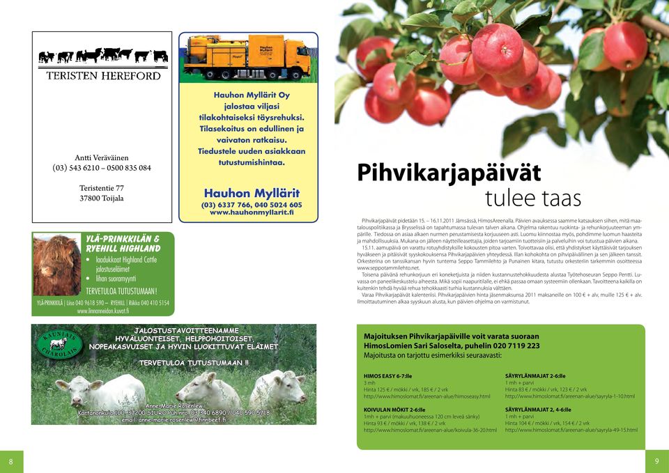 Tiedustele uuden asiakkaan tutustumishintaa. Hauhon Myllärit (03) 6337 766, 040 5024 605 www.hauhonmyllarit.fi Pihvikarjapäivät tulee taas Pihvikarjapäivät pidetään 15. 16.11.