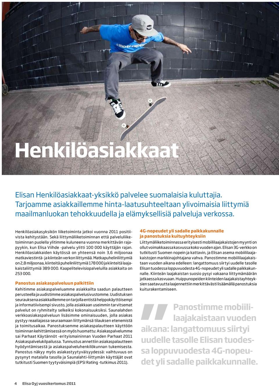 Henkilöasiakasyksikön liiketoiminta jatkoi vuonna 2011 positiivista kehitystään.