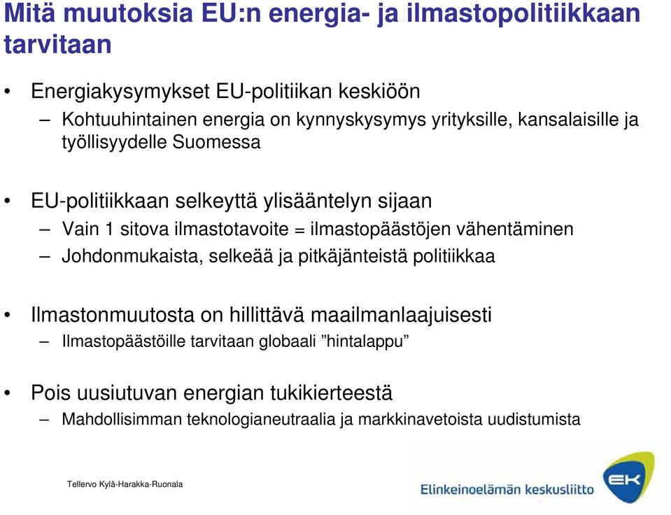 ilmastotavoite = ilmastopäästöjen vähentäminen Johdonmukaista, selkeää ja pitkäjänteistä politiikkaa Ilmastonmuutosta on hillittävä