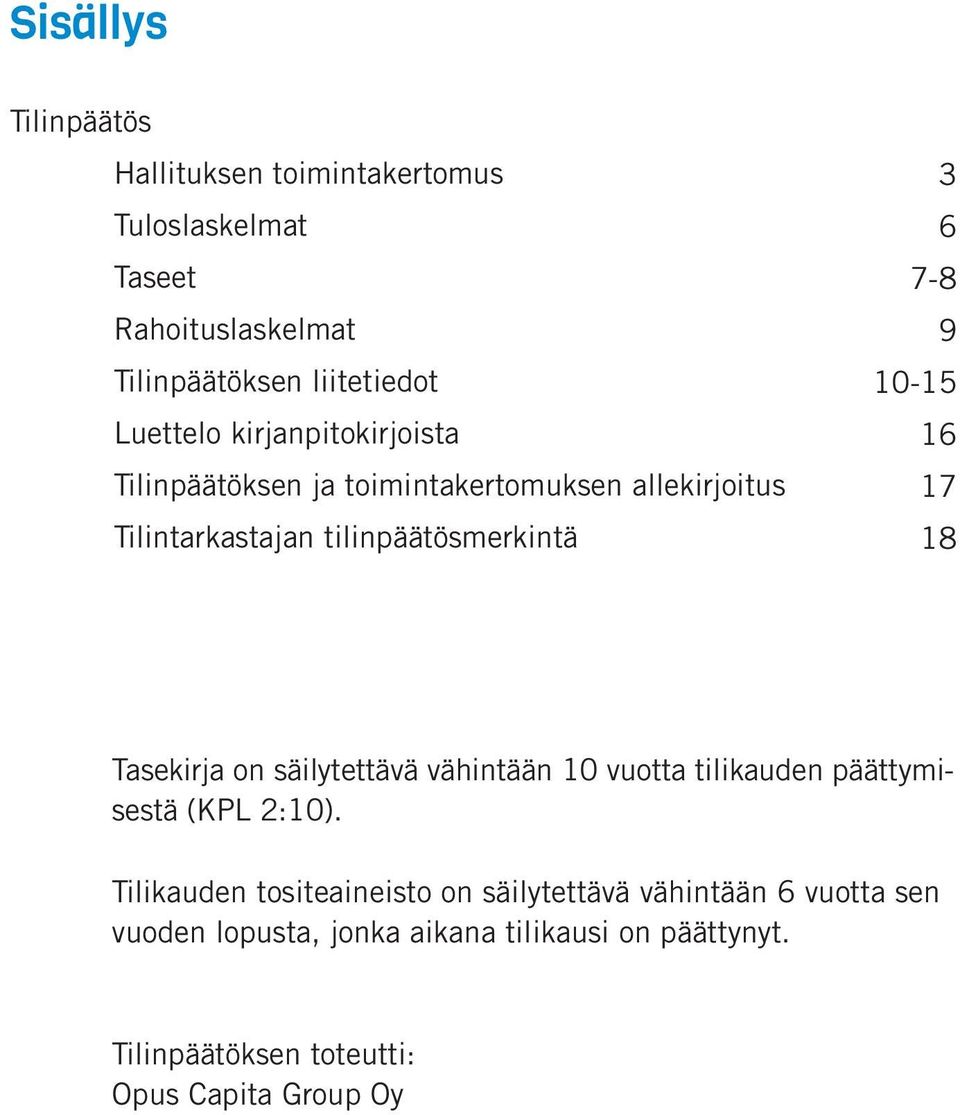 16 17 18 Tasekirja on säilytettävä vähintään 10 vuotta tilikauden päättymisestä (KPL 2:10).