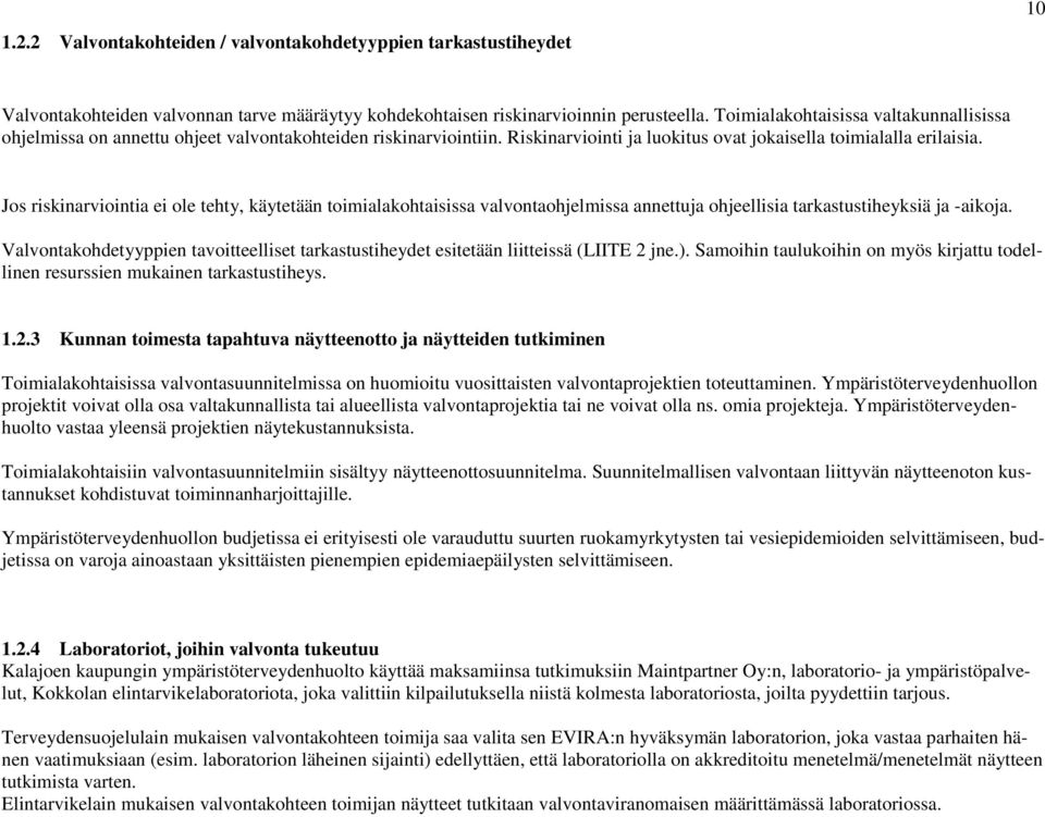 Jos riskinarviointia ei ole tehty, käytetään toimialakohtaisissa valvontaohjelmissa annettuja ohjeellisia tarkastustiheyksiä ja -aikoja.