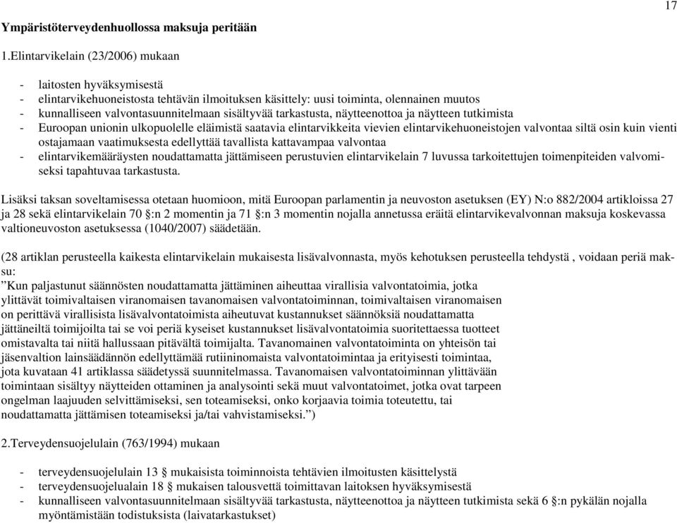 tarkastusta, näytteenottoa ja näytteen tutkimista - Euroopan unionin ulkopuolelle eläimistä saatavia elintarvikkeita vievien elintarvikehuoneistojen valvontaa siltä osin kuin vienti ostajamaan