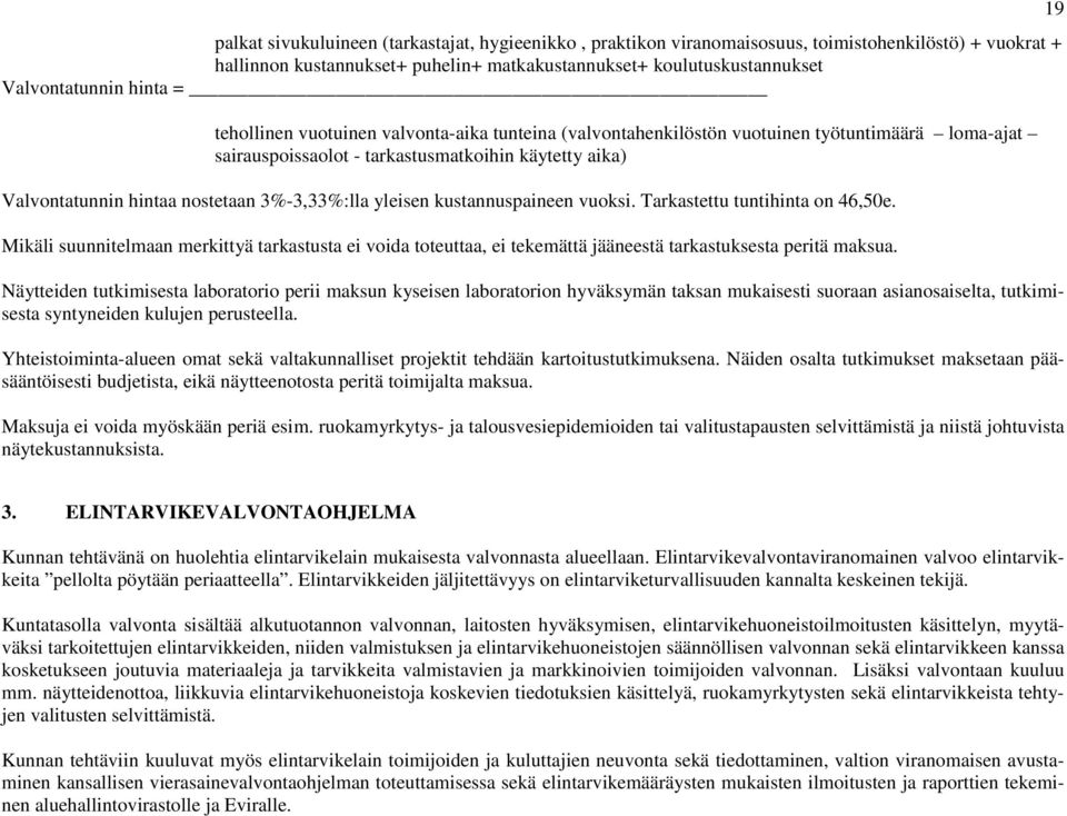 3%-3,33%:lla yleisen kustannuspaineen vuoksi. Tarkastettu tuntihinta on 46,50e. Mikäli suunnitelmaan merkittyä tarkastusta ei voida toteuttaa, ei tekemättä jääneestä tarkastuksesta peritä maksua.