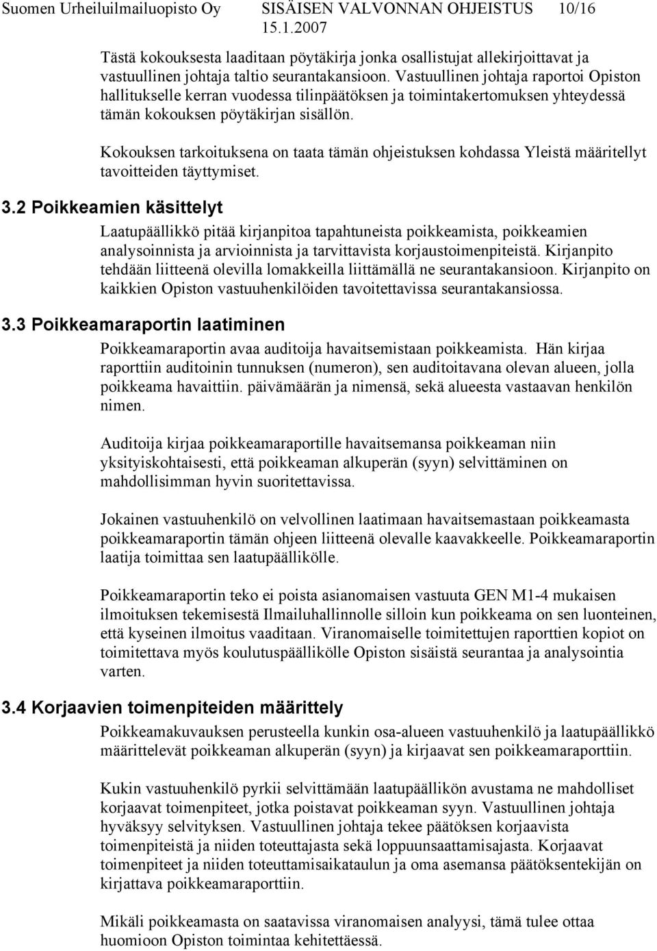 Kokouksen tarkoituksena on taata tämän ohjeistuksen kohdassa Yleistä määritellyt tavoitteiden täyttymiset. 3.