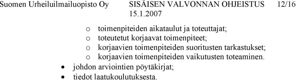 toimenpiteet; o korjaavien toimenpiteiden suoritusten tarkastukset; o