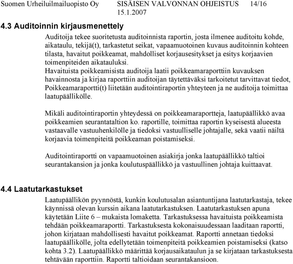 tilasta, havaitut poikkeamat, mahdolliset korjausesitykset ja esitys korjaavien toimenpiteiden aikatauluksi.