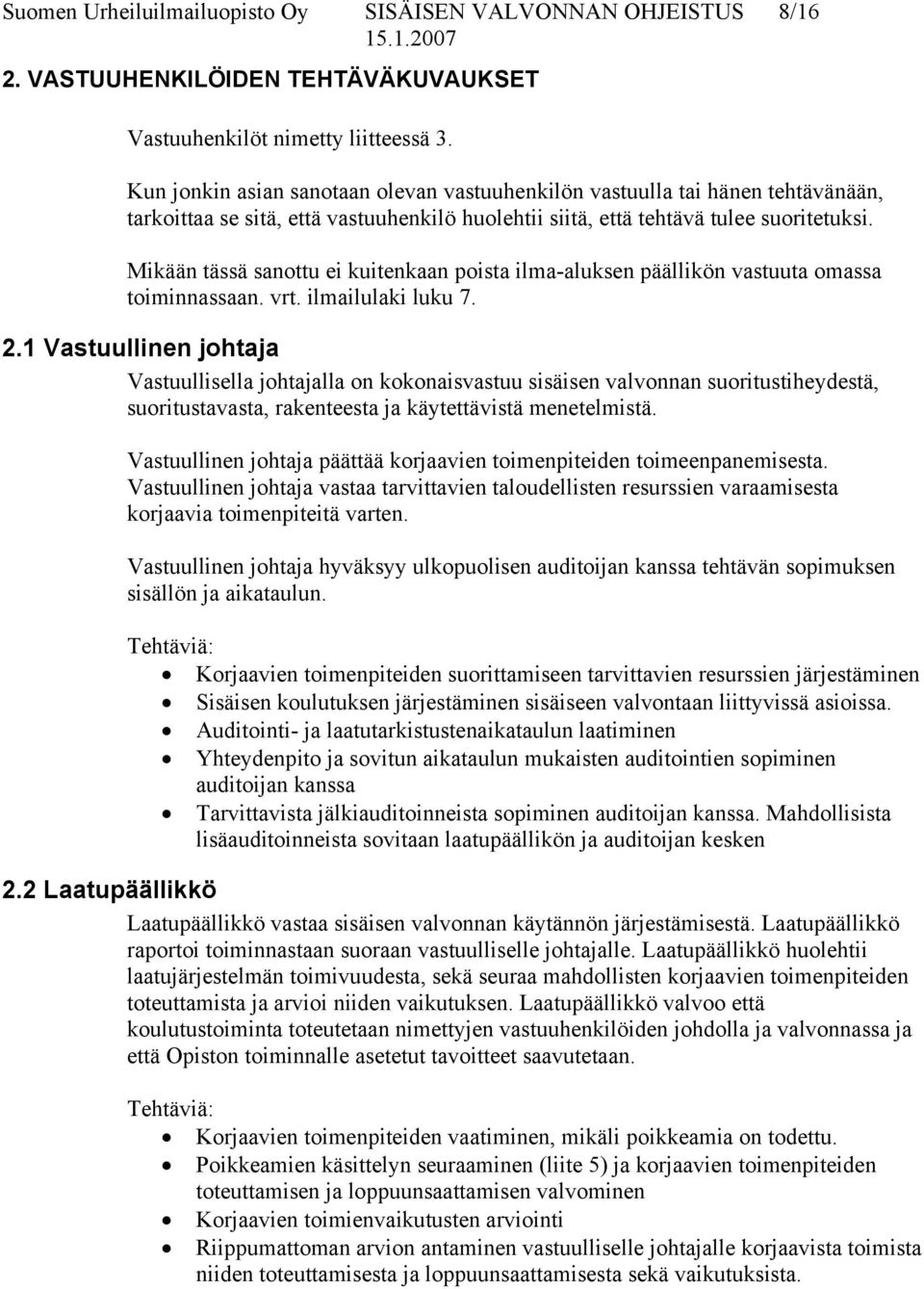 Mikään tässä sanottu ei kuitenkaan poista ilma-aluksen päällikön vastuuta omassa toiminnassaan. vrt. ilmailulaki luku 7. 2.