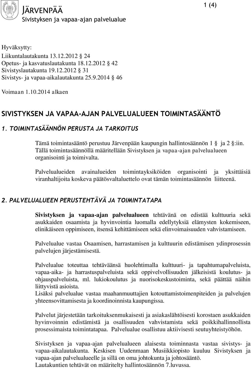 TOIMINTASÄÄNNÖN PERUSTA JA TARKOITUS Tämä toimintasääntö perustuu Järvenpään kaupungin hallintosäännön 1 ja 2 :iin.